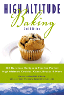 High Altitude Baking: 200 Delicious Recipes & Tips for Perfect High Altitude Cookies, Cakes, Breads & More