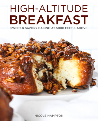 High-Altitude Breakfast: Sweet & Savory Baking at 5000 Feet and Above - Hampton, Nicole