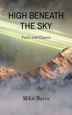 High Beneath the Sky: Faith and Chance - Bates, Mike