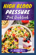 High Blood Pressure Diet Cookbook: 20 Delicious Recipes Guide to Manage, Prevent Hypertension and Improve Your Health