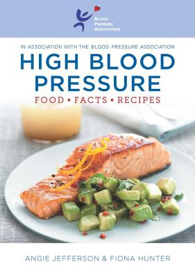 High Blood Pressure: Food, Facts, Recipes - Hunter, Fiona, and Jefferson, Angie, and The Blood Pressure Association