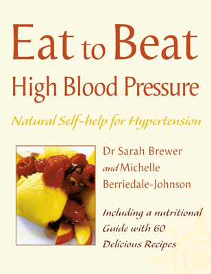 High Blood Pressure: Natural Self-Help for Hypertension, Including 60 Recipes - Brewer, Dr. Sarah, and Berriedale-Johnson, Michelle