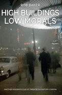 High Buildings, Low Morals: Another Sideways Look at Twentieth Century London