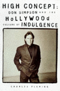 High Concept: Don Simpson and the Hollywood Culture of Indulgence