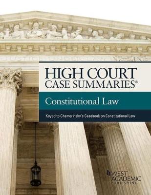 High Court Case Summaries on Constitutional Law (Keyed to Chemerinsky) - Staff, Publisher's Editorial, and Publishers Editorial Staff