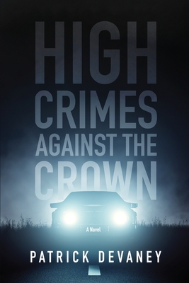 High Crimes Against The Crown - Devaney, Patrick