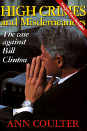 High Crimes and Misdemeanors: The Case Against Clinton - Coulter, Ann