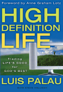 High Definition Life: Trading Life's Good for God's Best - Palau, Luis, and Halliday, Steve