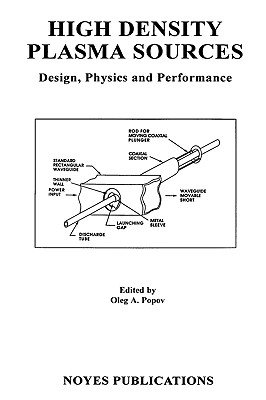 High Density Plasma Sources: Design, Physics and Performance - Popov, Oleg A