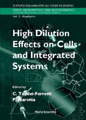 High Dilution Effects on Cells and Integrated Systems - Proceedings of the International School of Biophysics - Taddei-Ferretti, Cloe (Editor), and Marotta, P (Editor)