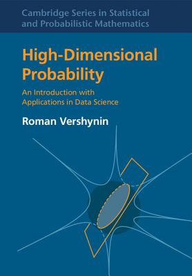 High-Dimensional Probability: An Introduction with Applications in Data Science - Vershynin, Roman