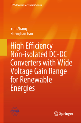 High Efficiency Non-isolated DC-DC Converters with Wide Voltage Gain Range for Renewable Energies - Zhang, Yun, and Gao, Shenghan