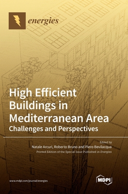 High Efficient Buildings in Mediterranean Area: Challenges and Perspectives - Arcuri, Natale (Guest editor), and Bruno, Roberto (Guest editor), and Bevilacqua, Piero (Guest editor)