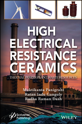 High Electrical Resistance Ceramics: Thermal Power Plant Waste Resources - Panigrahi, Muktikanta (Editor), and Ganguly, Ratan Indu (Editor), and Dash, Radha Raman (Editor)