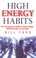 High Energy Habits: The Busy Person's Guide to More Energy Without Diets or Exercise