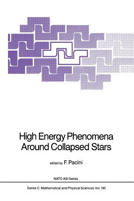 High Energy Phenomena Around Collapsed Stars - Pacini, F (Editor)