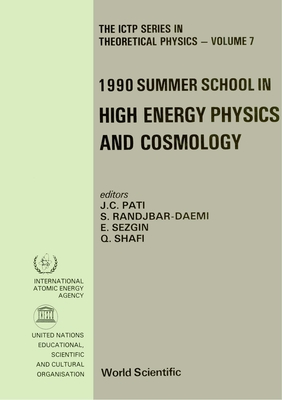 High Energy Physics and Cosmology - Proceedings of the 1990 Summer School - Pati, Jogesh C (Editor), and Randjbar-Daemi, Seifallah (Editor), and Sezgin, Ergin (Editor)