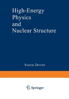 High-Energy Physics and Nuclear Structure: Proceedings of the Third International Conference on High Energy Physics and Nuclear Structure Sponsored by the International Union of Pure and Applied Physics, Held at Columbia University, New York City... - Devons, S