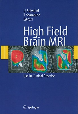 High Field Brain MRI: Use in Clinical Practice - Salvolini, U (Editor), and Scarabino, T (Editor)