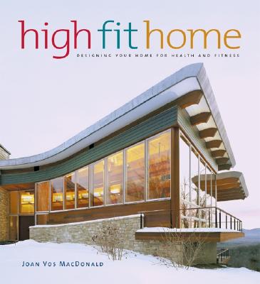 High Fit Home: Designing Your Home for Health and Fitness - Vos MacDonald, Joan