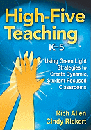 High-Five Teaching, K-5: Using Green Light Strategies to Create Dynamic, Student-Focused Classrooms