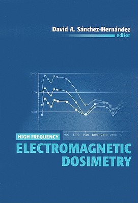 High Frequency Electromagnetic Dosimetry - Sanchez-Hernandez, David A (Editor)