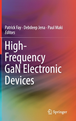 High-Frequency GaN Electronic Devices - Fay, Patrick (Editor), and Jena, Debdeep (Editor), and Maki, Paul (Editor)