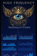 High Frequency Trading Systems: Master Cutting-Edge Algorithmic Strategies with Python for Market Making, Statistical Arbitrage, Latency Exploitation, and More