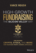 High-Growth Fundraising the Silicon Valley Way: Unlocking Stock, Crypto, and More for Your Non-Profit, Church, or School