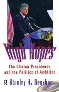High Hopes: The Clinton Presidency and the Politics of Ambition