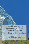 High Horizons in Switzerland Full Colour Edition: Travelling in Switzerland