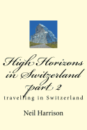 High Horizons in Switzerland Part 2: Travelling in Switzerland