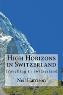 High Horizons in Switzerland: Travelling in Switzerland