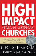 High Impact African-American Churches - Barna, George, Dr., and Jackson, Harry R, Jr., and Long, Eddie (Foreword by)
