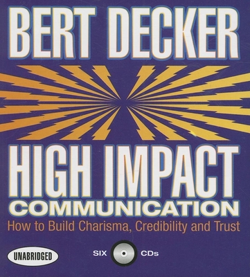 High Impact Communication: How to Build Charisma, Credibility and Trust - Decker, Bert