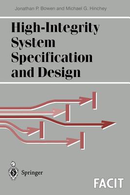 High-Integrity System Specification and Design - Bowen, Jonathan P, Prof., and Hinchey, Michael G