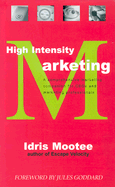 High Intensity Marketing: A Comprehensive Marketing Companion for Ceos and Marketing Professionals - Mootee, Idris