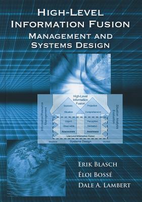 High-Level Information Fusion Management and Systems Design - Blasch, Erik, and Bosse, Eloi, and Lambert, Dale
