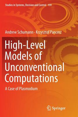 High-Level Models of Unconventional Computations: A Case of Plasmodium - Schumann, Andrew, and Pancerz, Krzysztof