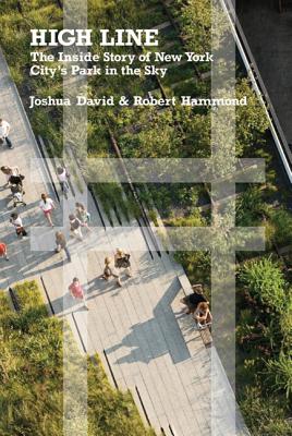 High Line: The Inside Story of New York City's Park in the Sky - David, Joshua, and Hammond, Robert, MRC