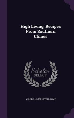 High Living; Recipes From Southern Climes - McLaren, Linie Loyall (Creator)