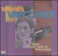 High, Low and in Between/The Late Great Townes Van Zandt - Townes Van Zandt