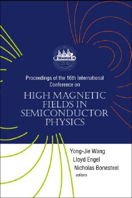 High Magnetic Fields in Semiconductor Physics - Proceedings of the 16th International Conference - Wang, Yong-Jie (Editor), and Engel, Lloyd (Editor), and Bonesteel, Nicholas E (Editor)