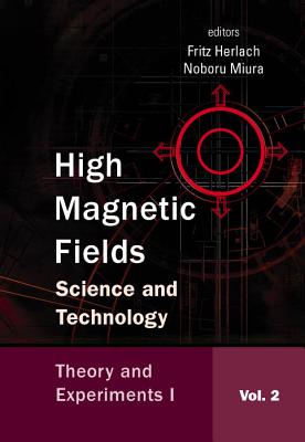 High Magnetic Fields: Science and Technology - Volume 2: Theory and Experiments I - Herlach, Fritz (Editor), and Miura, Noboru (Editor)