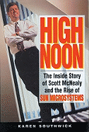 High Noon: The Inside Story of Scott McNealy and the Rise of Sun Microsystems - Southwick, Karen, and Mathan, Sneha (Read by)