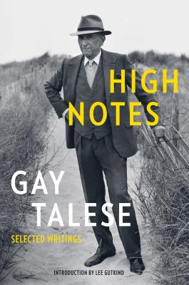 High Notes: Selected Writings of Gay Talese - Talese, Gay, Professor
