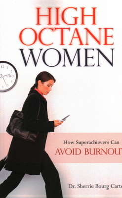 High Octane Women: How Superachievers Can Avoid Burnout - Carter, Sherrie Bourg