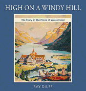 High on a Windy Hill: The Story of the Prince of Whales Hotel - Djuff, Ray