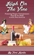 High on the Vine: Featuring Yooper Entrepreneurs, Tami & Evi Maki (Cousins, Thrice Removed)