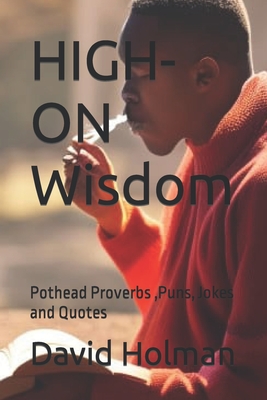 HIGH-ON Wisdom: Pothead Proverbs, Puns, Jokes and Quotes - Holman, David